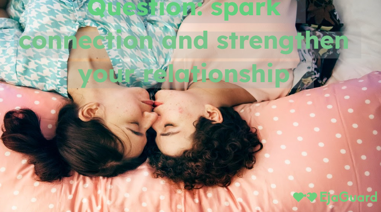 Question: spark connection and strengthen your relationship
