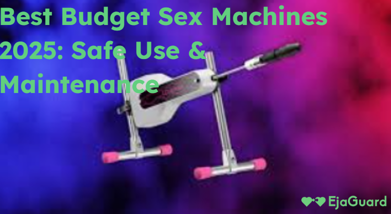 Best Budget Sex Machines 2025: Safe Use & Maintenance