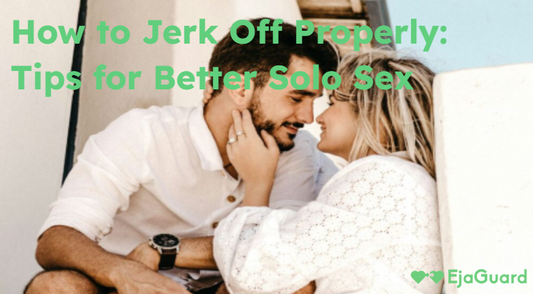 How to Jerk Off Properly: Tips for Better Solo Sex