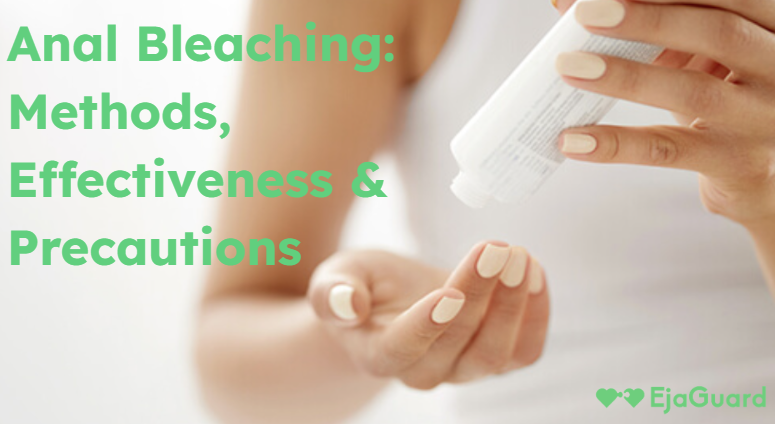 Anal Bleaching: Methods, Effectiveness & Precautions
