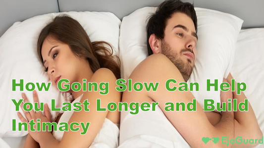 Slow Intercourse: How Going Slow Can Help You Last Longer and Build Intimacy
