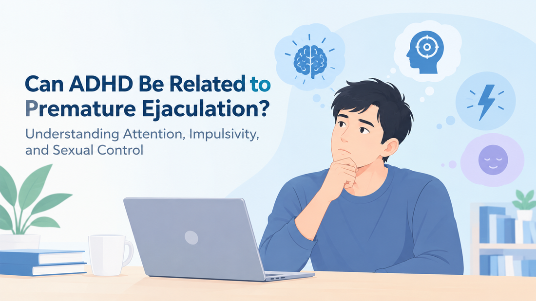 Can ADHD Be Related to Premature Ejaculation? Understanding Attention, Impulsivity, and Sexual Control