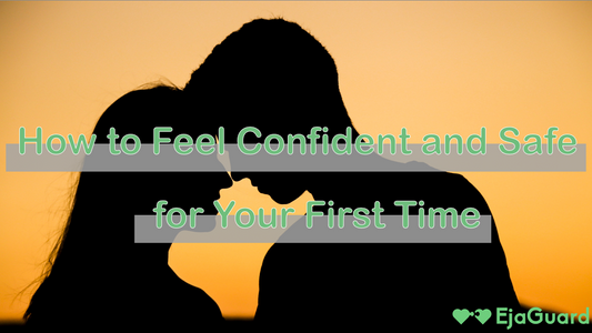 How to Feel Confident and Safe for Your First Time