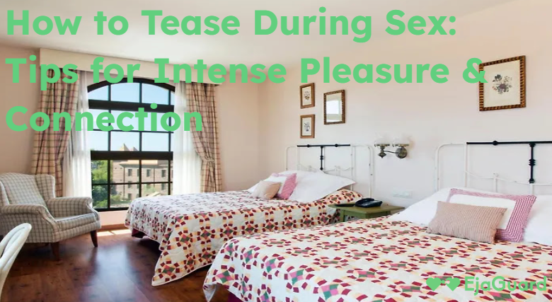 How to Tease During Sex: Tips for Intense Pleasure & Connection