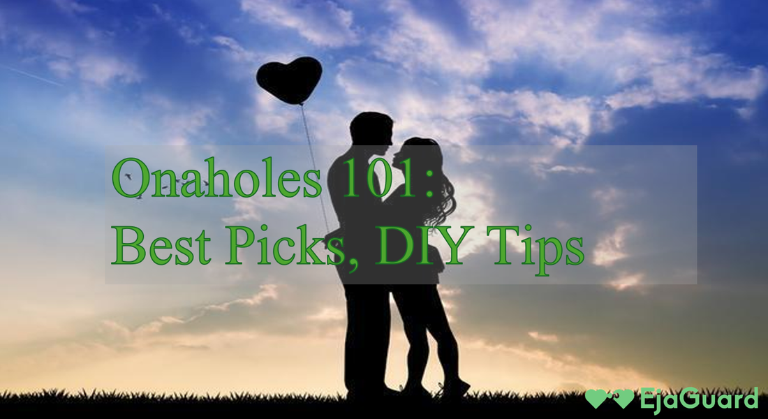 Onaholes 101: Best Picks, DIY Tips