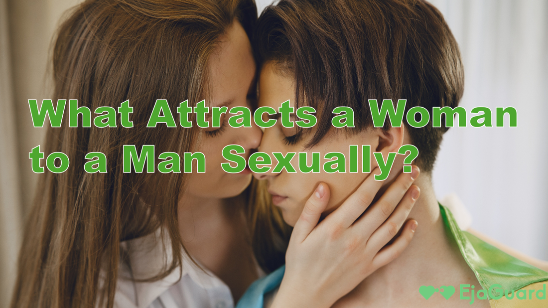 What Attracts a Woman to a Man Sexually? 10 Things That Really Turn Her On