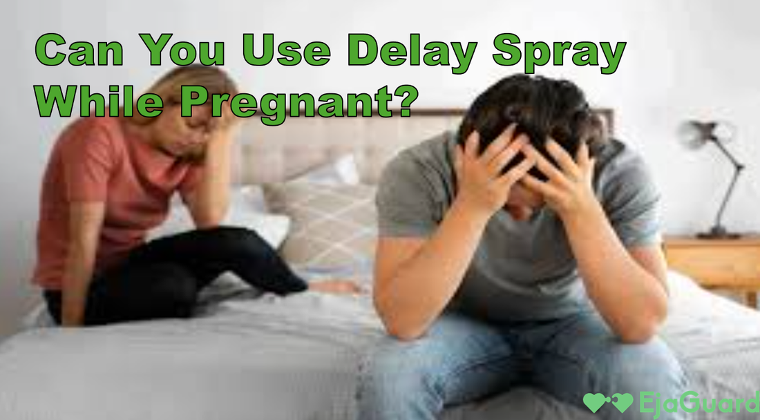 Delay Spray Using Can You Use Delay Spray While Pregnant? Safety & Tips – EjaGuard