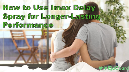 How to Use Imax Delay Spray for Longer-Lasting Performance