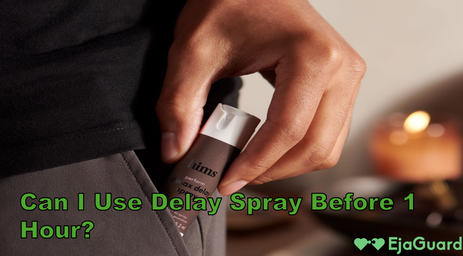 Delay Spray Using Can I Use Delay Spray Before 1 Hour? Best Timing Tips – EjaGuard