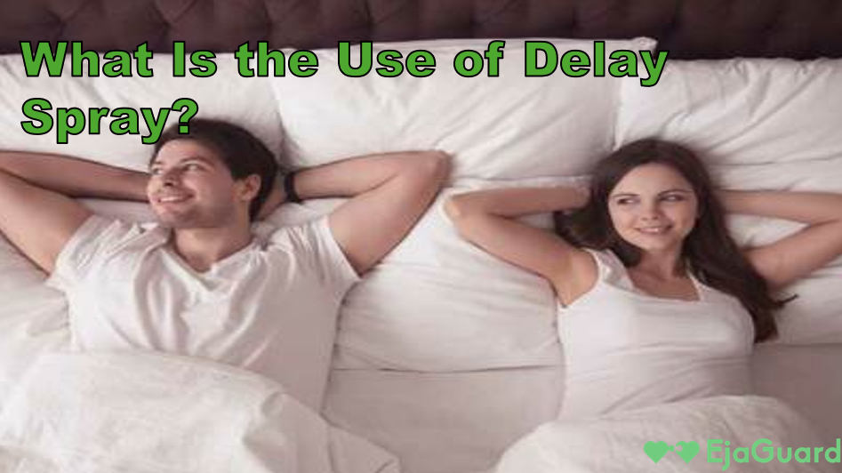 What Is the Use of Delay Spray?