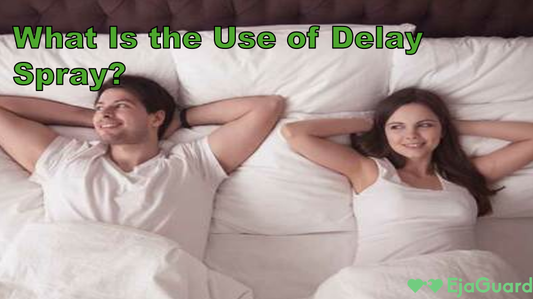 What Is the Use of Delay Spray?