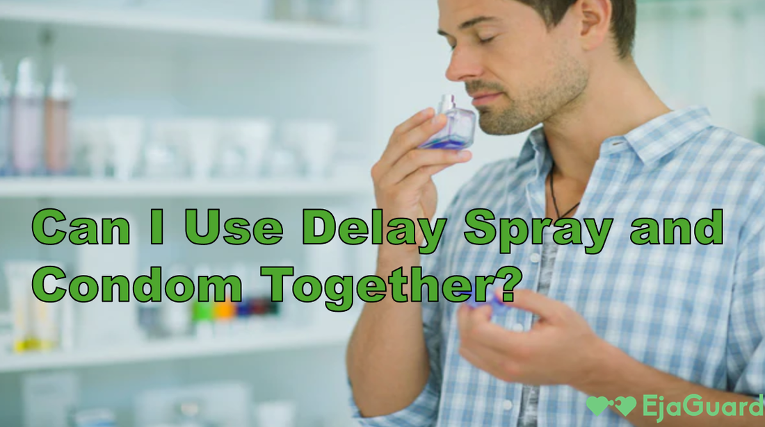 Delay Spray Using Can You Use Delay Spray and Condom Together? Safe Guide – EjaGuard