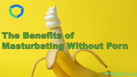 The Benefits of Masturbating Without Porn