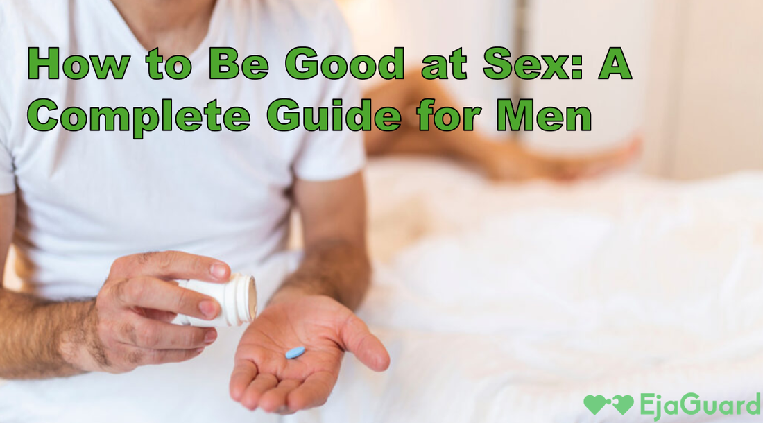 How to Be Good at Sex: A Complete Guide for Men