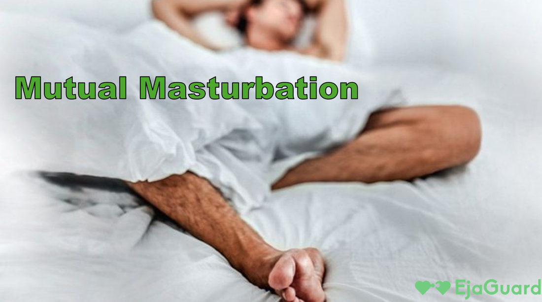 Gegenseitige Masturbation: Intimes, sicheres und intensives Vergngen fr Paare EjaGuard Gegenseitige Masturbation: Intimes, sicheres und intensives Vergngen fr Paare EjaGuard