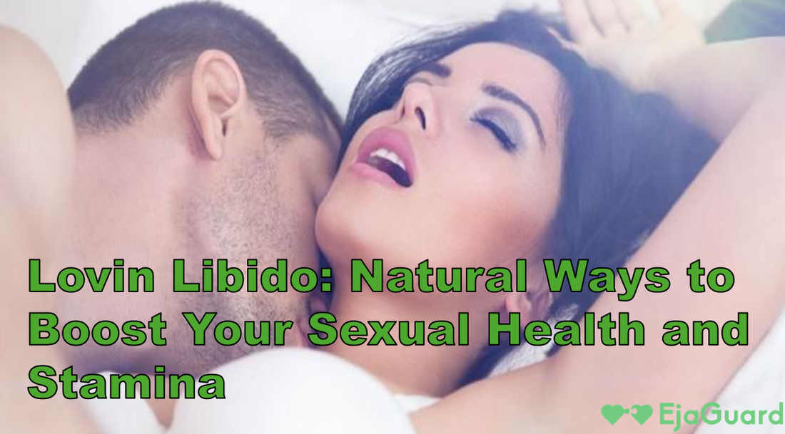 Lovin Libido: Natural Ways to Boost Your Sexual Health and Stamina