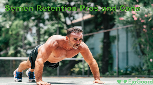 Semen Retention Pros and Cons