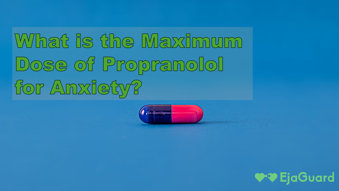 What is the Maximum Dose of Propranolol for Anxiety?