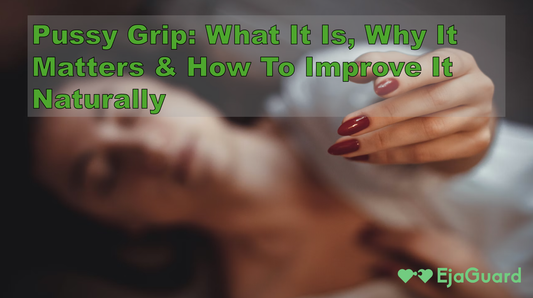 Pussy Grip: What It Is, Why It Matters & How To Improve It Naturally