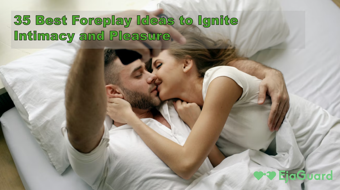 35 Best Foreplay Ideas to Ignite Intimacy and Pleasure