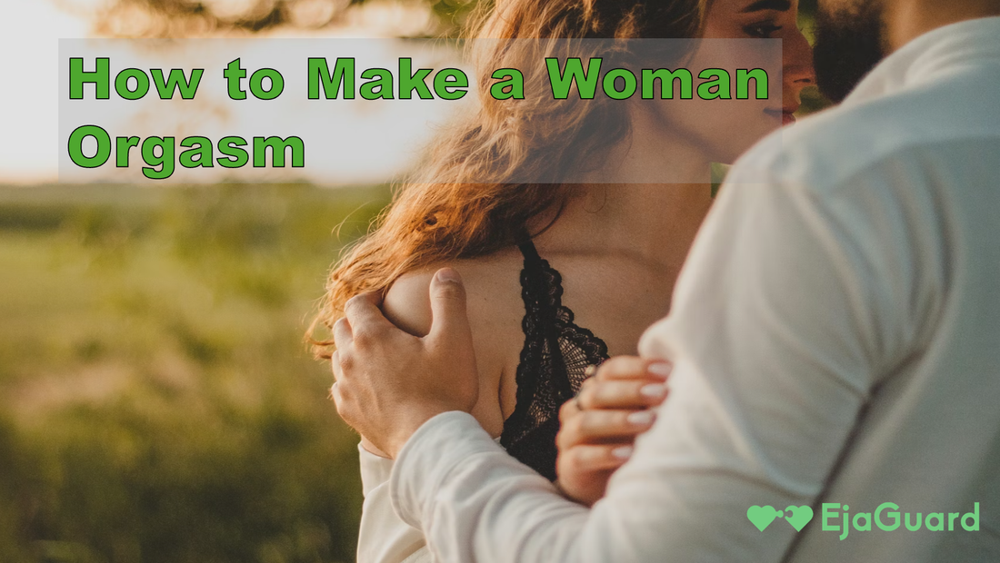 How to Make a Woman Orgasm: Proven Techniques to Help Her Climax Every Time