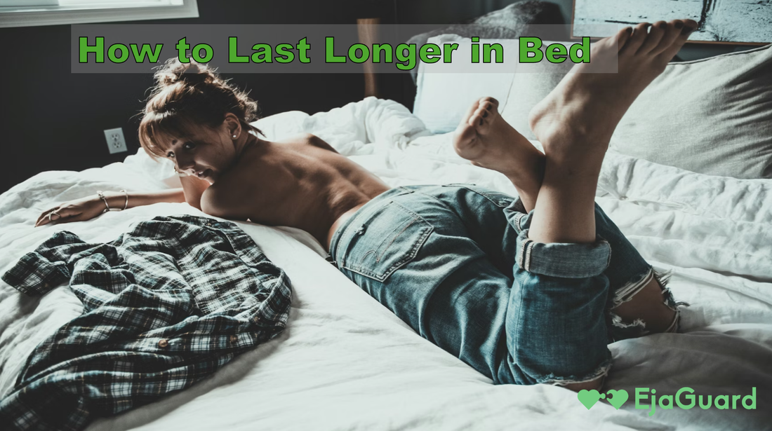 How to Last Longer in Bed: 7 Proven Strategies for Men