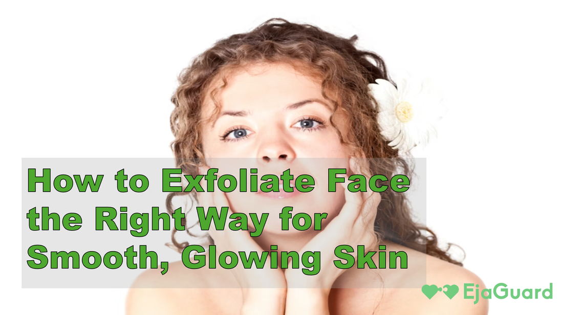 How to Exfoliate Face the Right Way for Smooth, Glowing Skin