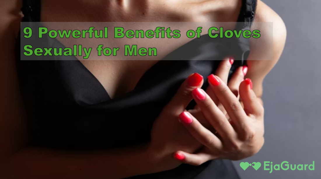 9 Powerful Benefits of Cloves Sexually for Men