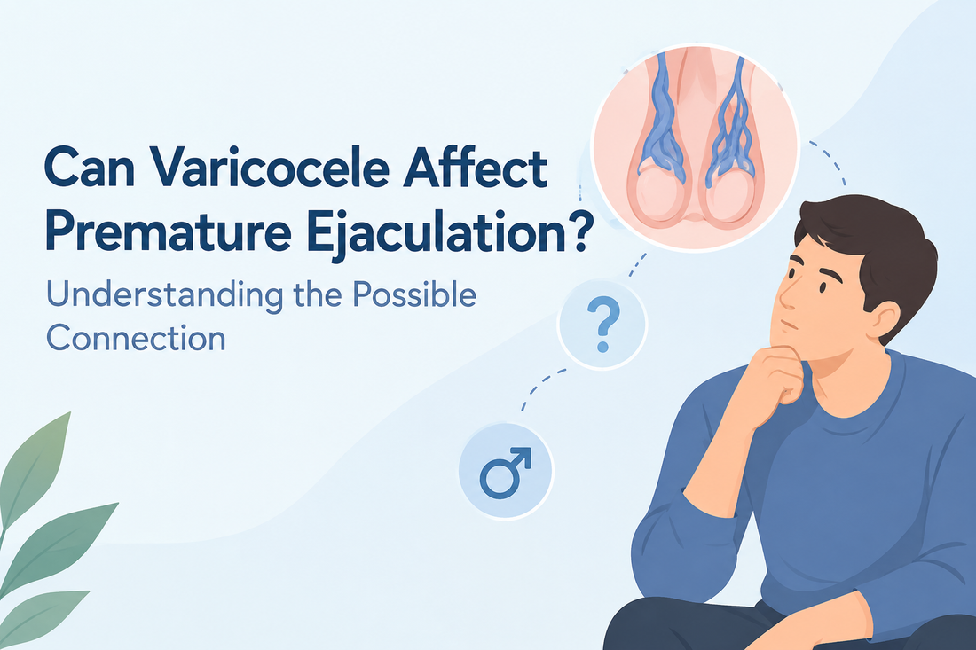 Can Varicocele Affect Premature Ejaculation? Understanding the Possible Connection