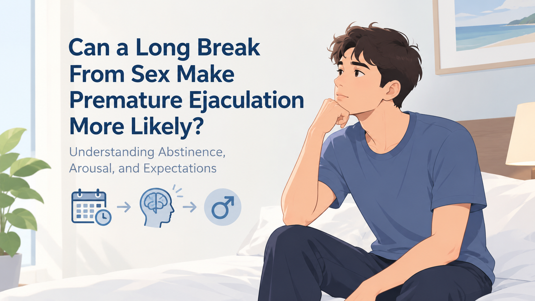 Can a Long Break From Sex Make Premature Ejaculation More Likely? Understanding Abstinence, Arousal, and Expectations