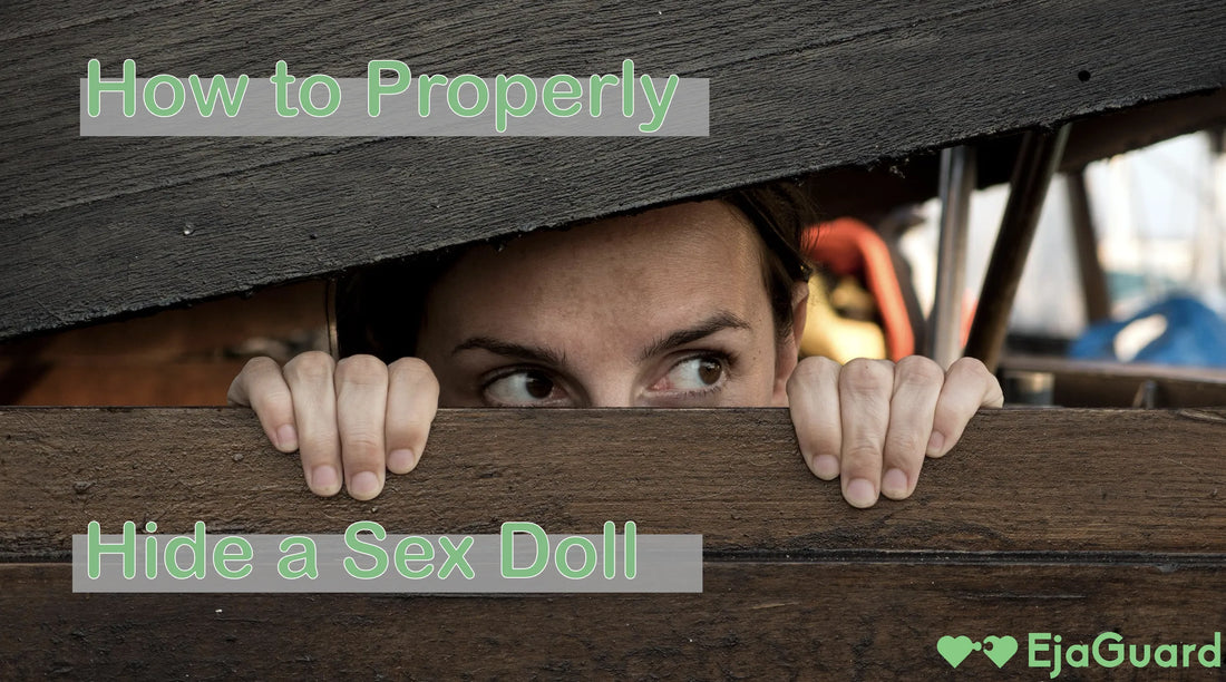 How to Properly Hide a Sex Doll EjaGuard How to Properly Hide a Sex Doll EjaGuard