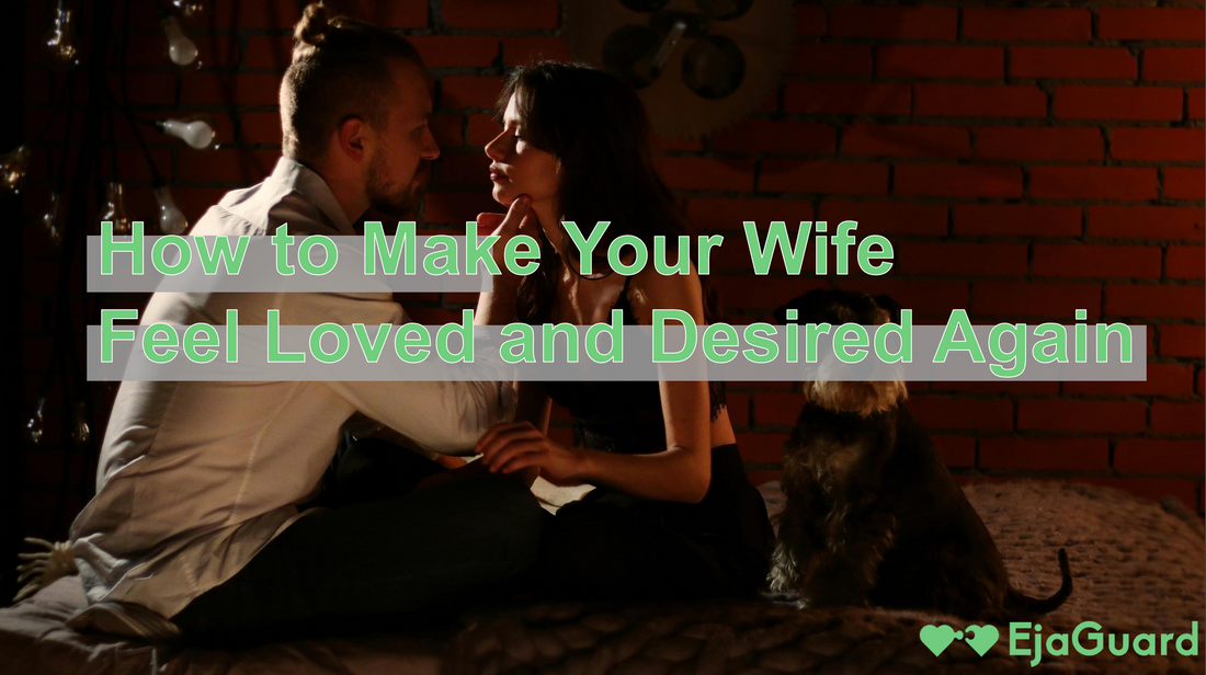 How to Make Your Wife Feel Loved and Desired Again – EjaGuard