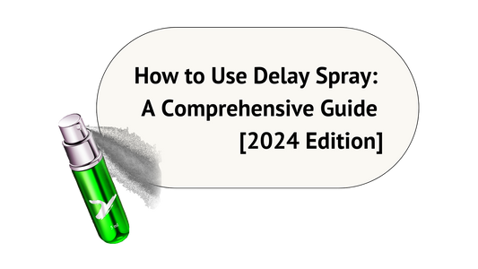 How to Use Delay Spray: A Comprehensive Guide [2024 Edition]