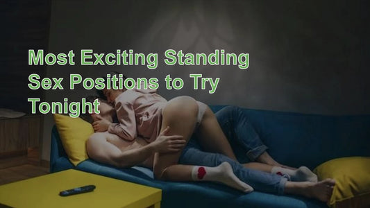 Most Exciting Standing Sex Positions to Try Tonight